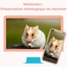Présentation du webinaire "Présentation éthologique du hamster". Vous avez déjà ou envisager d'adopter un hamster, ou vous vous